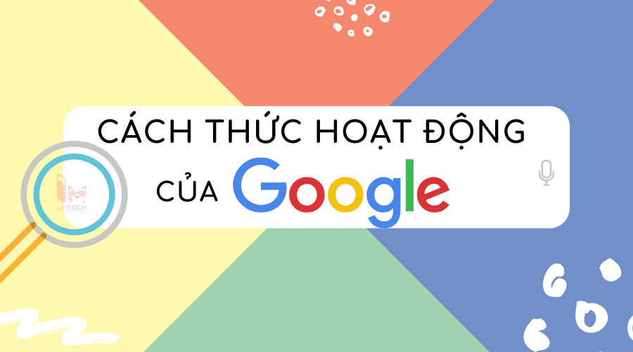 Cách thức hoạt động của Google - Làm SEO lên Top Google dễ dàng