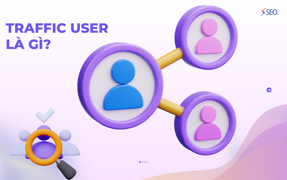 DỊCH VỤ TRAFFIC USER - YẾU TỐ THEN CHỐT GIÚP WEBSITE LÊN TOP