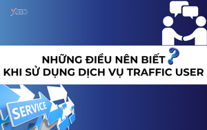 NHỮNG ĐIỀU NÊN BIẾT KHI LỰA CHỌN DỊCH VỤ TRAFFIC USER