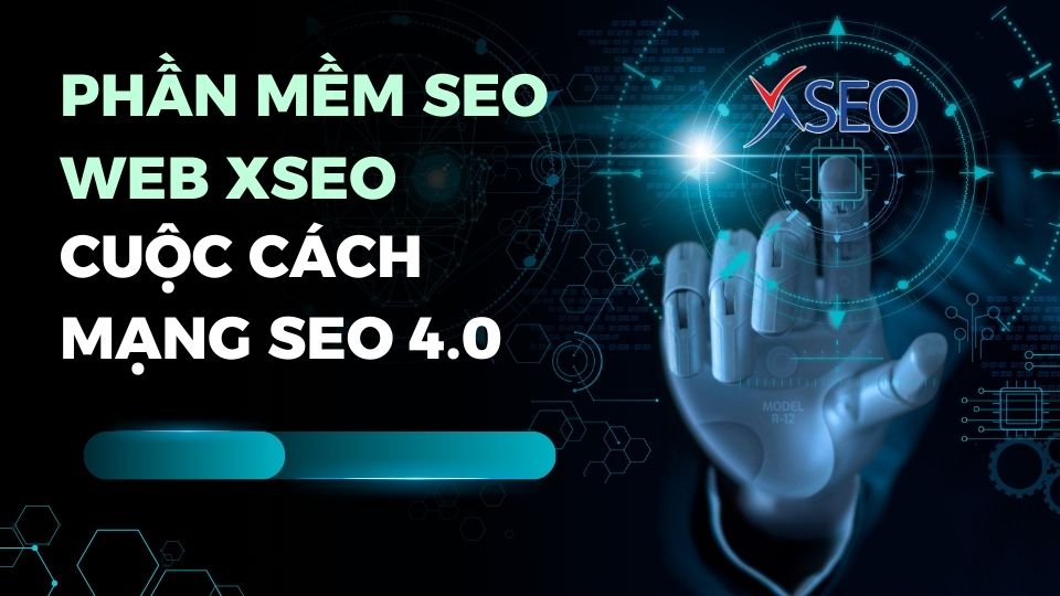 PHẦN MỀM SEO WEB XSEO - CUỘC CÁCH MẠNG SEO 4.0
