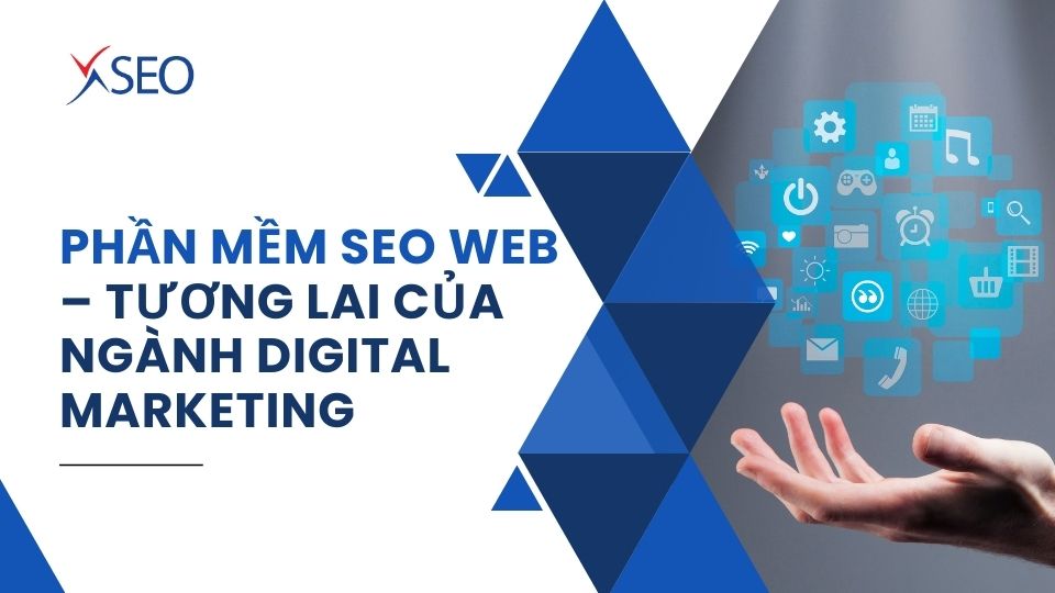 PHẦN MỀM SEO WEB – TƯƠNG LAI CỦA NGÀNH DIGITAL MARKETING
